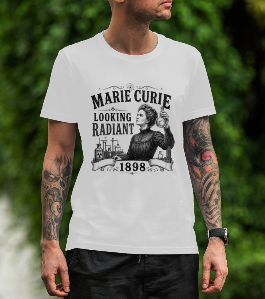 Marie Curie Looking Radiant Science Pioneer 1898 T-Shirt