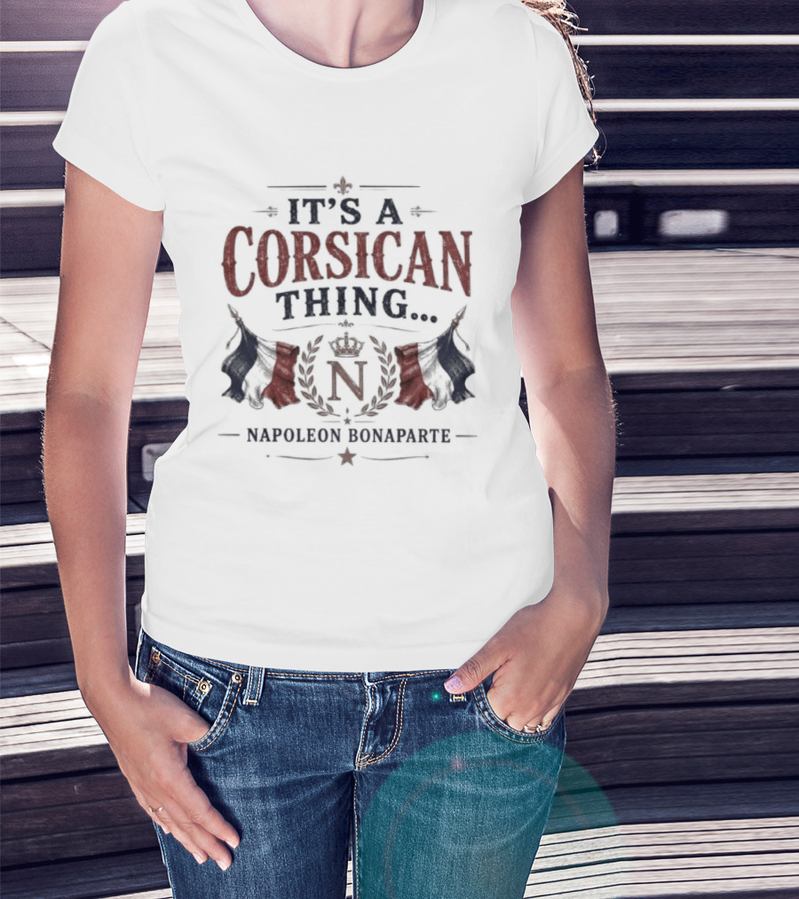 It's A Corsican Thing Napoleon Bonaparte T-Shirt