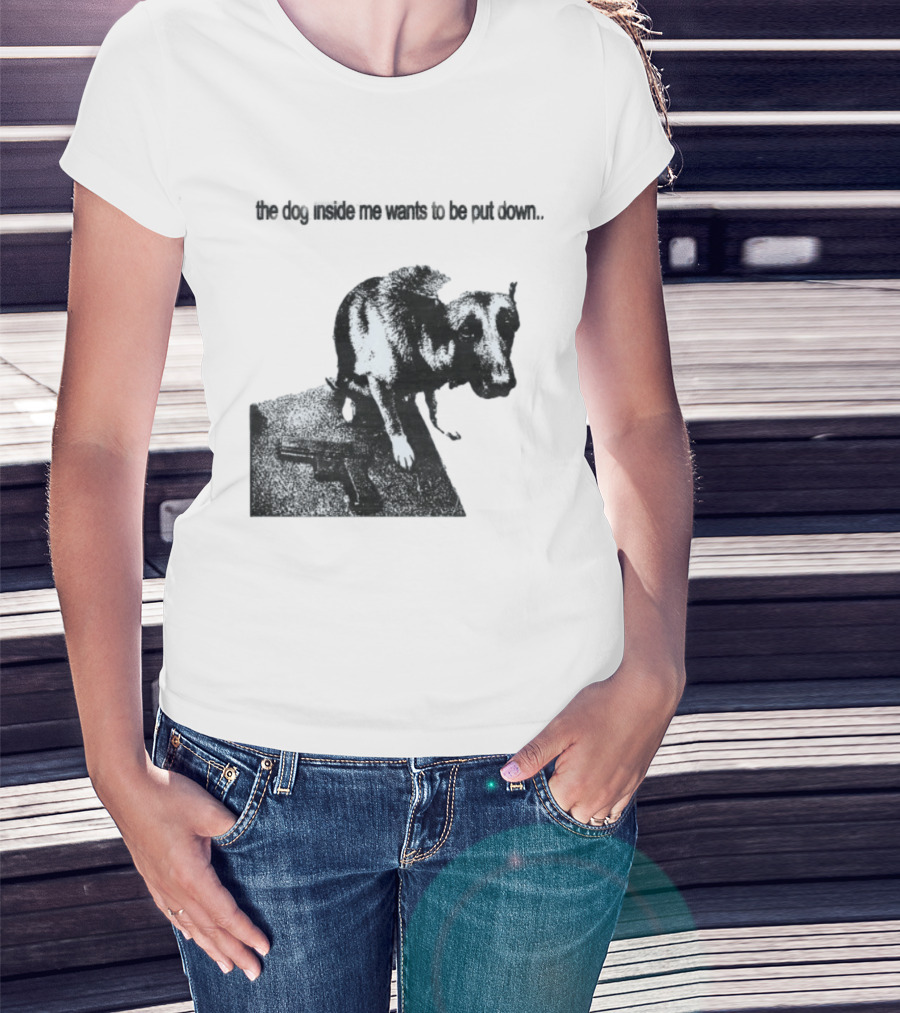 The Dog Inside Me Wants To Be Put Down Gun T-Shirt