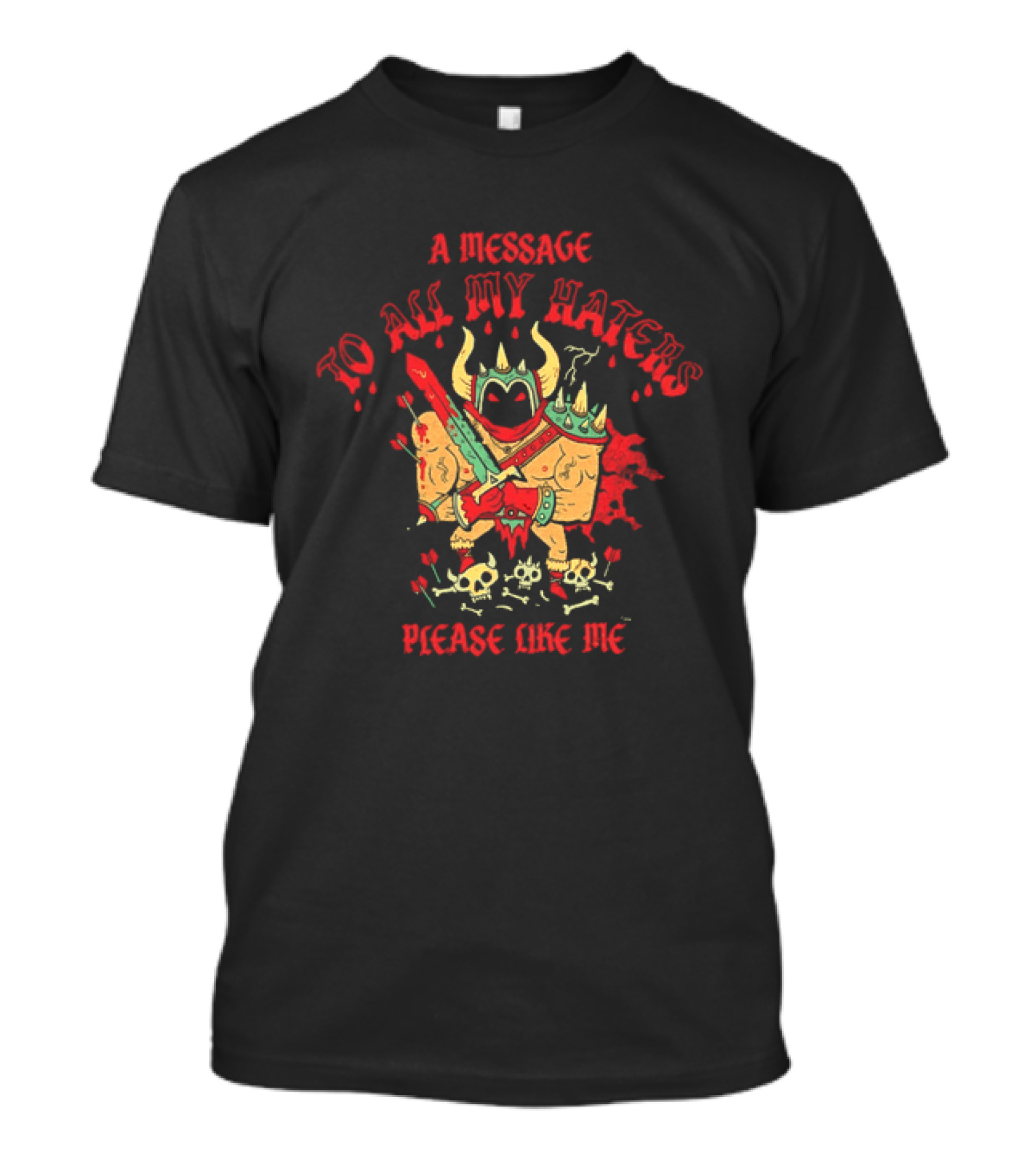 A Message To All My Haters Please Like Me Horned Warrior With Swords Skulls And Flames T-Shirt