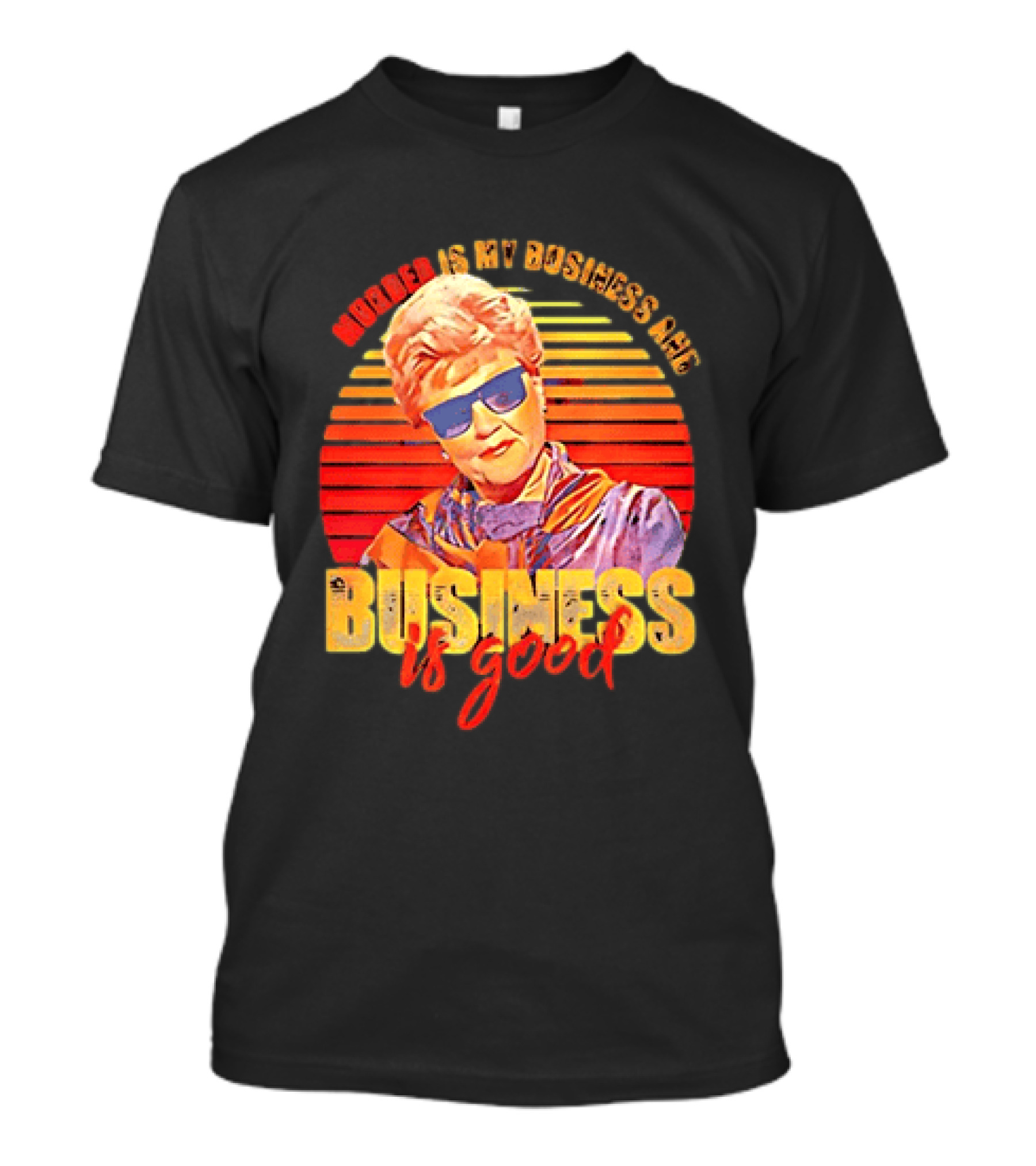Angela Lansbury Murder She Wrote Murder Is My Business Business Is Good Fun T-Shirt
