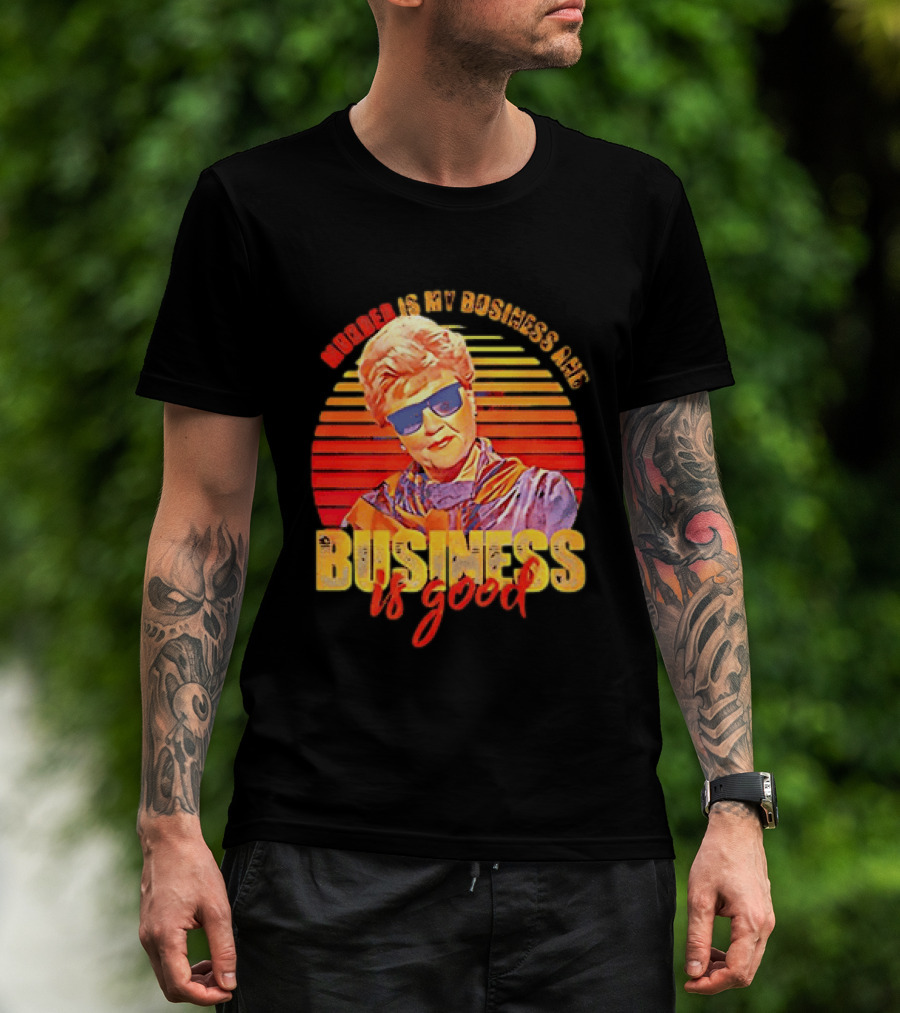 Angela Lansbury Murder She Wrote Murder Is My Business Business Is Good Fun T-Shirt
