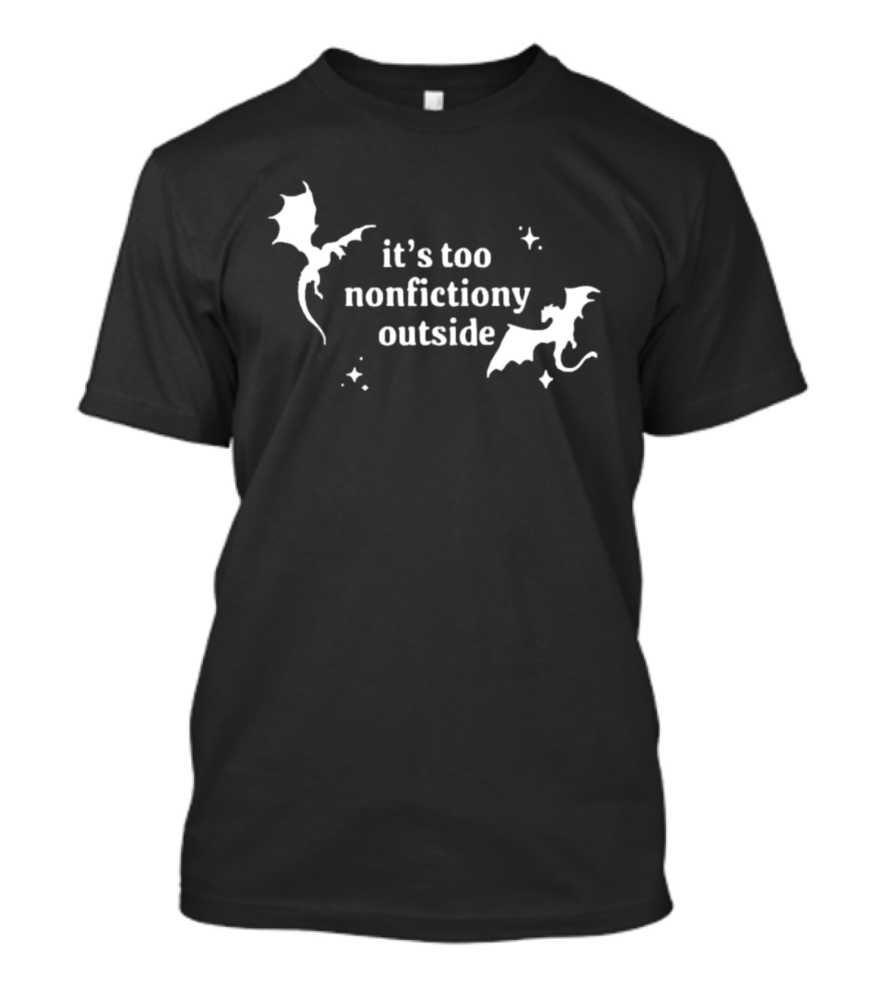 It's Too Nonfiction Outside Dragonfly Fantasy Dragon T-Shirt