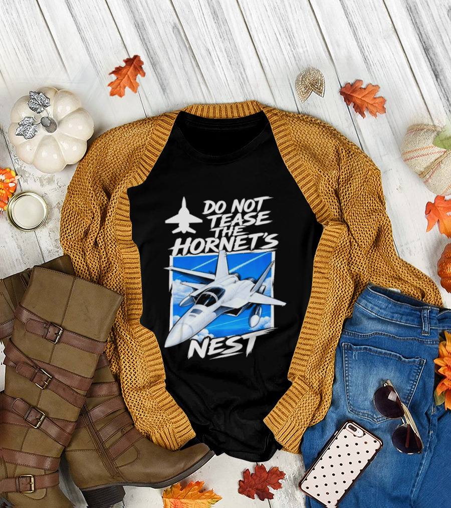 F A 18 Fighter Jet Do Not Tease The Hornet's Nest T-Shirt
