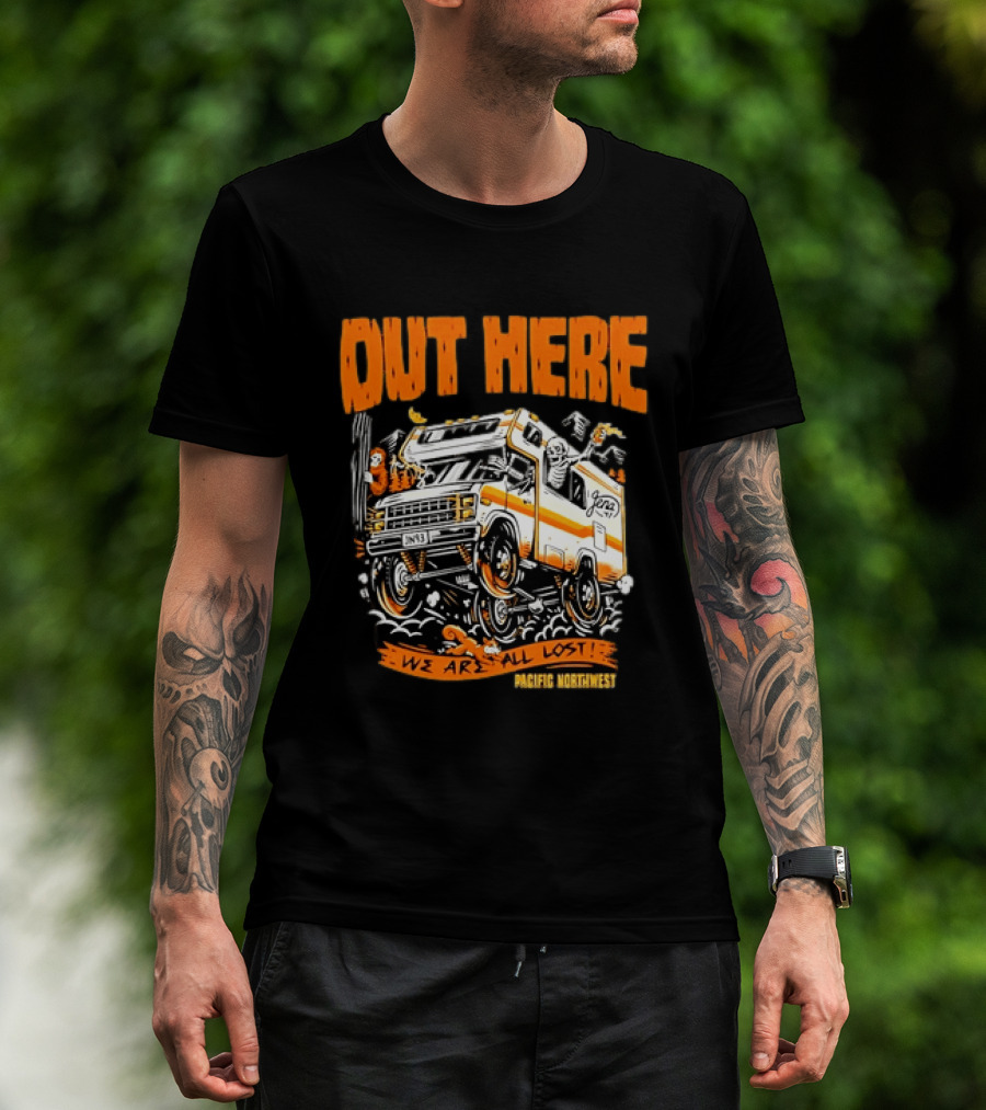 Out Here We Are All Lost RV Adventure Pacific Northwest T-Shirt