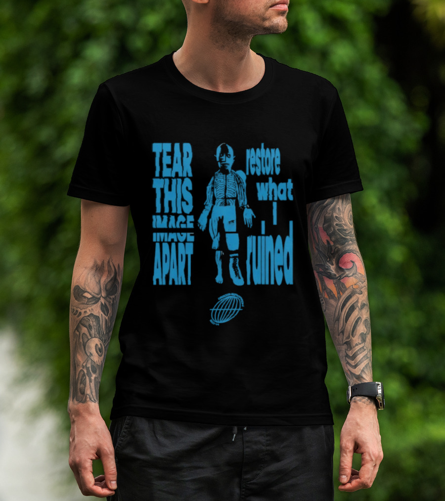 Tear This Apart Restore What I Ruined T-Shirt