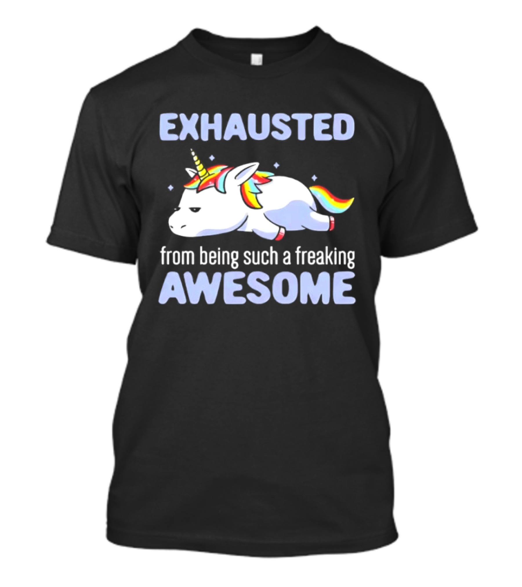 Exhausted From Being Such A Freaking Awesome Unicorn T-Shirt
