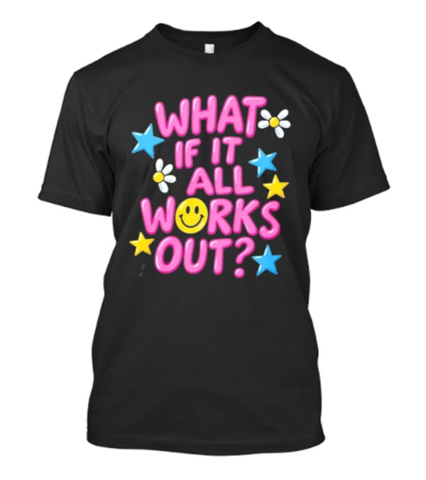What If It All Works Out Smiley Face Daisy Flower Stars T-Shirt