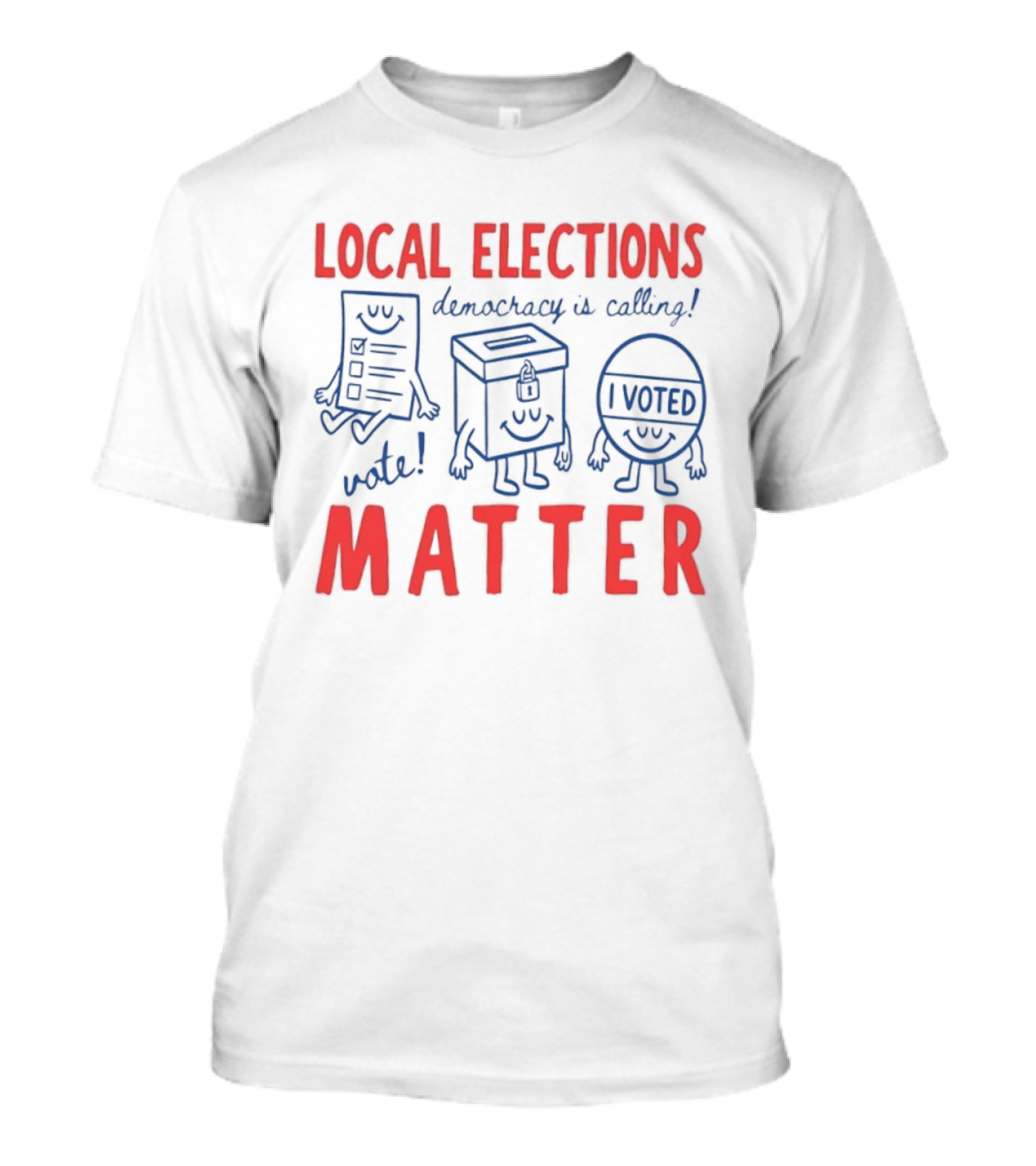 Local Elections Matter Vote Democracy Is Calling I Voted T-Shirt