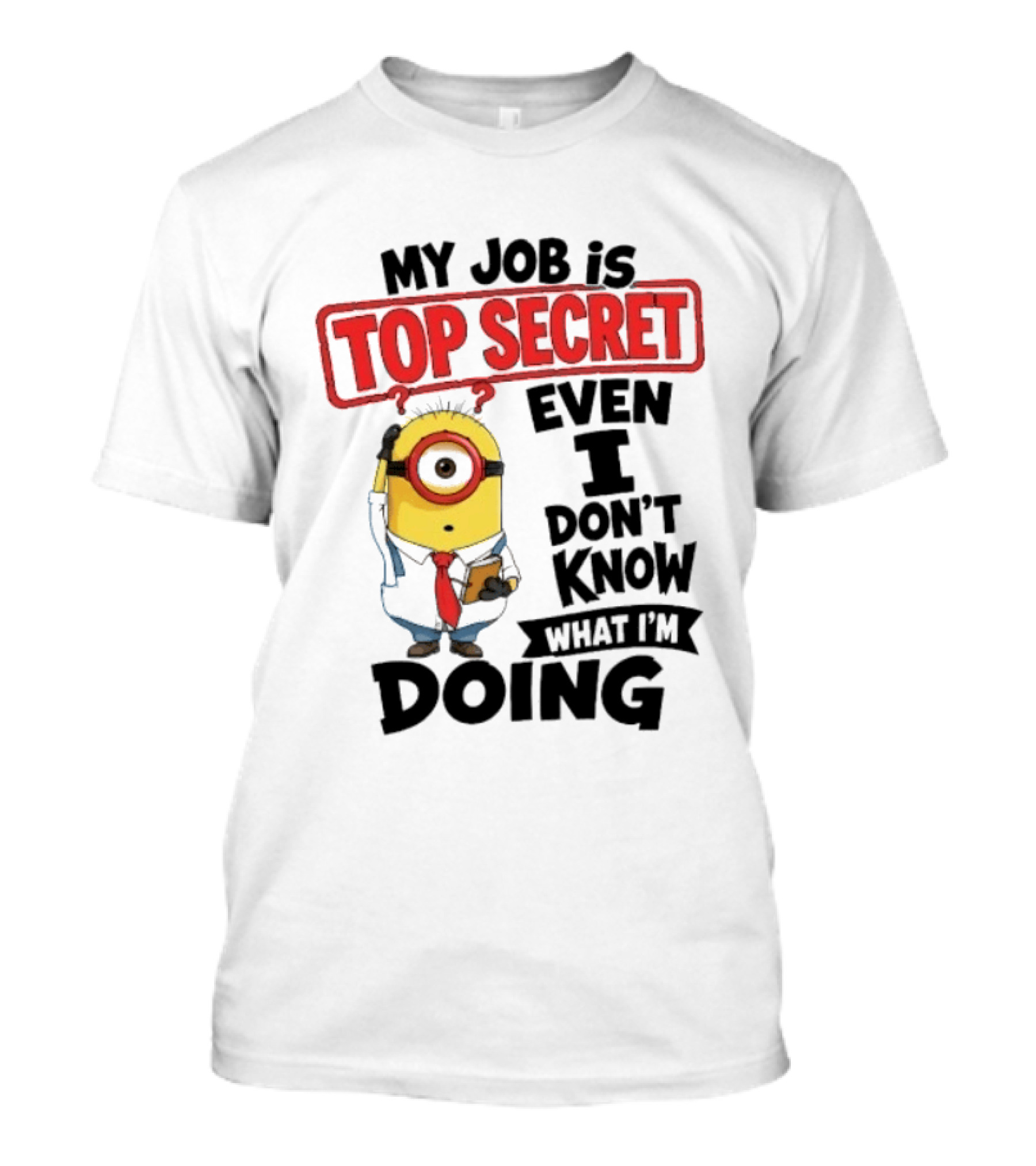 Minion My Job Is Top Secret Even I Don't Know What I'm Doing T-Shirt