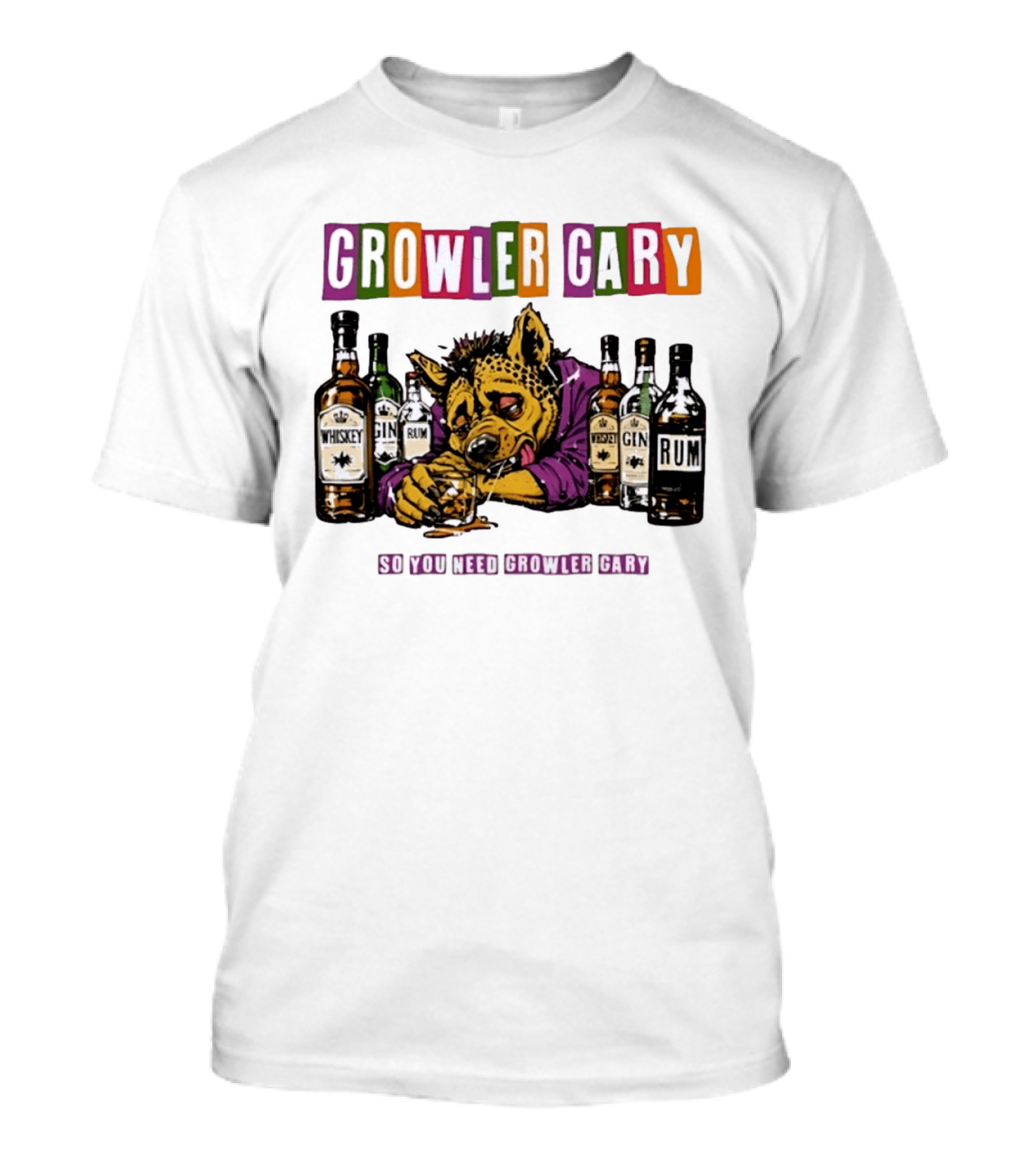 Growler Gary Hyena Drinking Whiskey Gin Rum So You Need Growler Gary T-Shirt