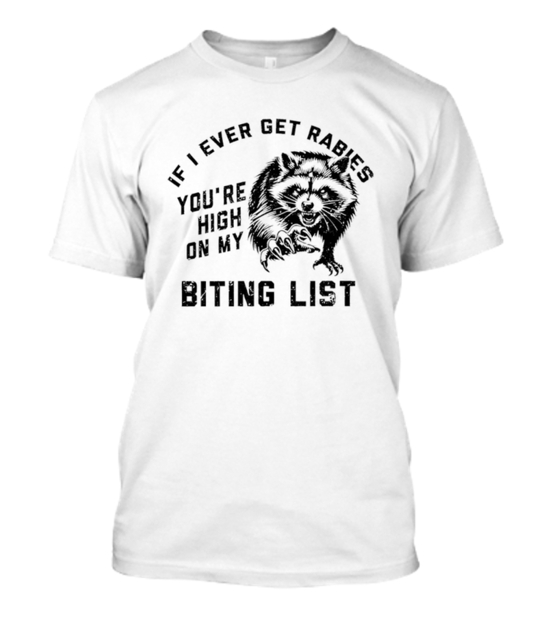 If I Ever Get Rabies Raccoon You're High On My Biting List T-Shirt
