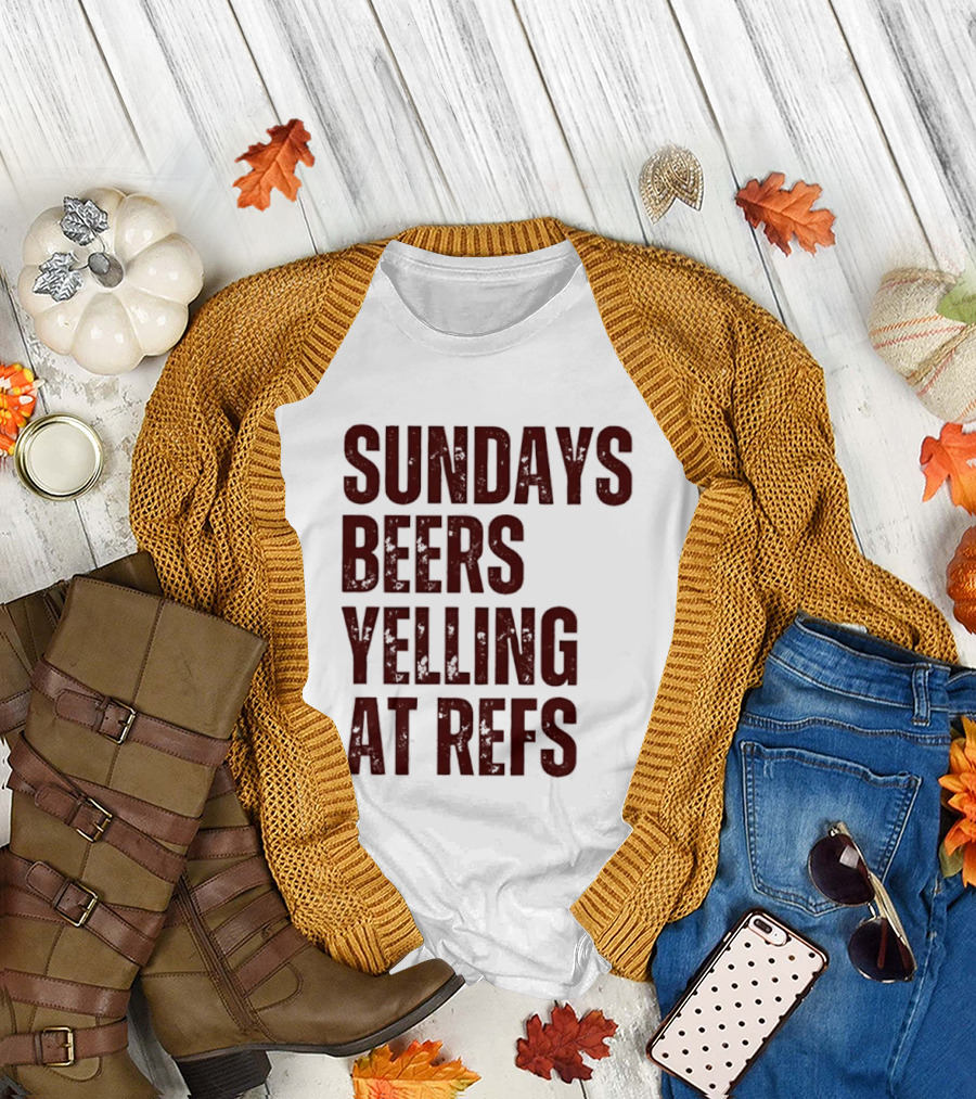 Sundays Beers Yelling At Refs Football Fans Fun T-Shirt