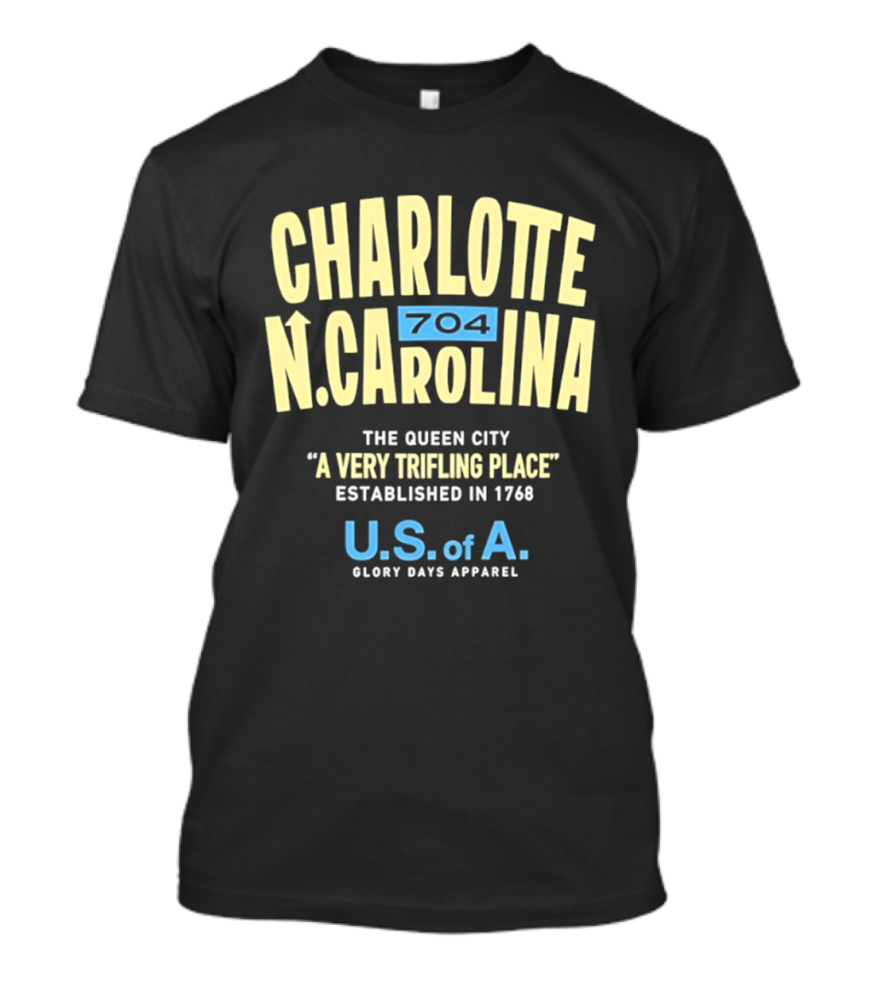 Charlotte North Carolina 704 The Queen City A Very Trifling Place Established In 1768 U.S. Of A. Glory Days T-Shirt