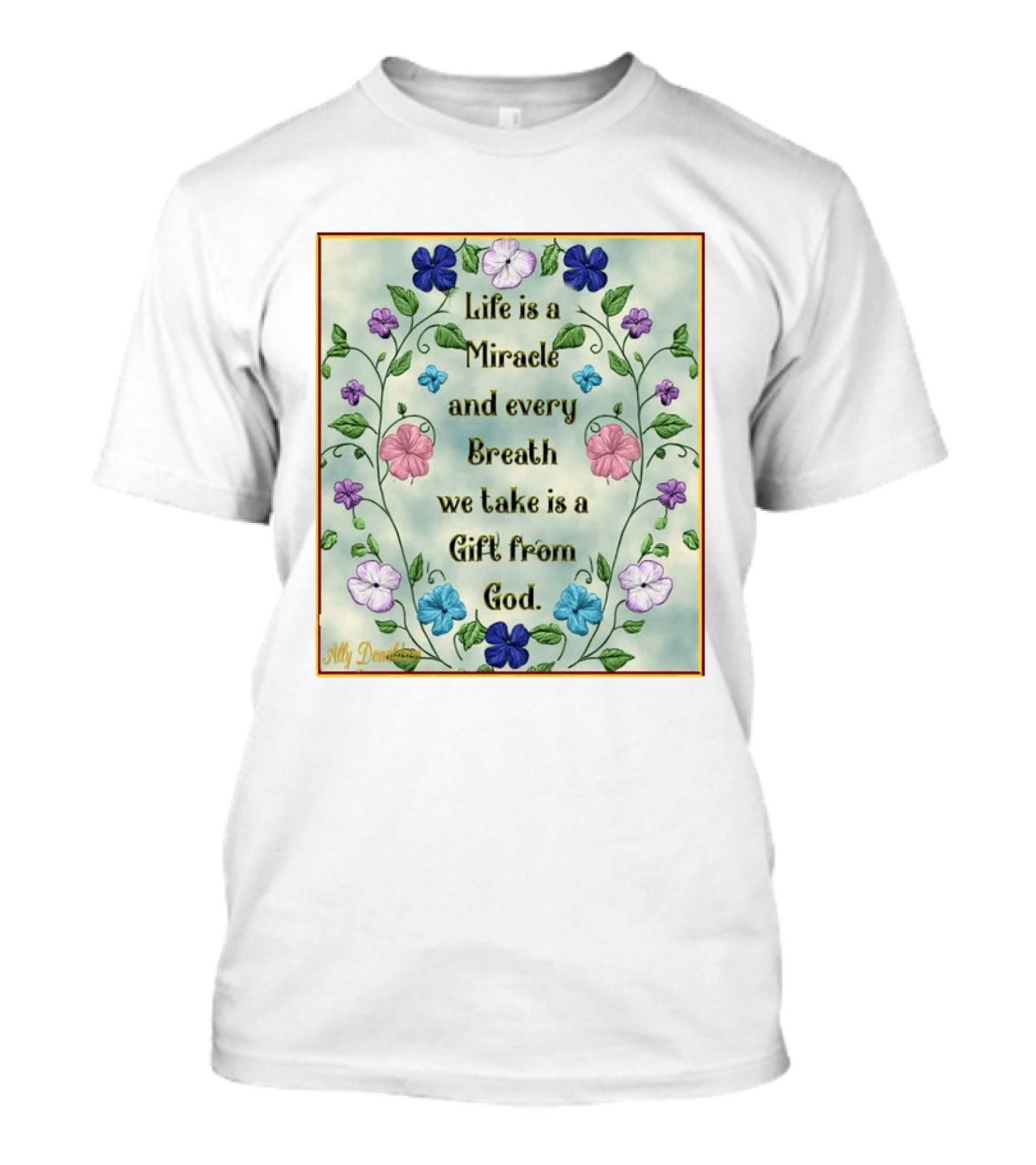 Life Is A Miracle Every Breath We Take Gift From God Floral T-Shirt