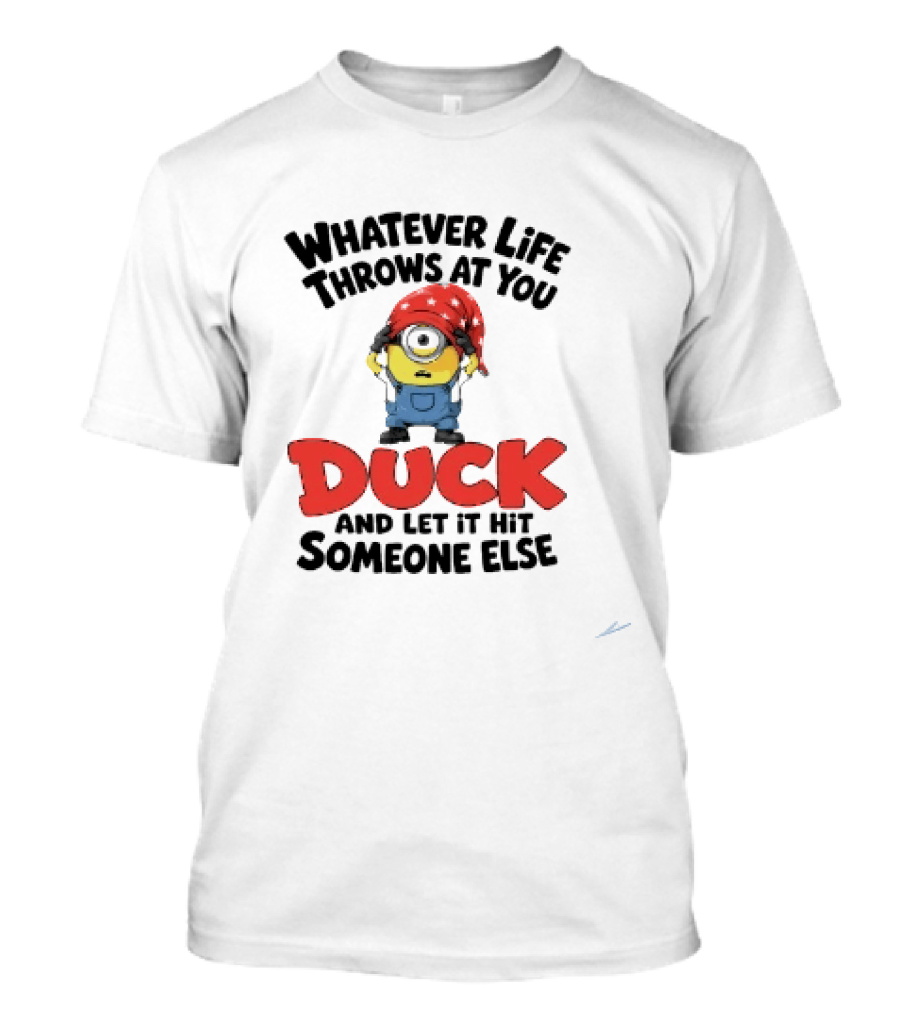Whatever Life Throws At You Duck Minion Let It Hit Someone Else T-Shirt