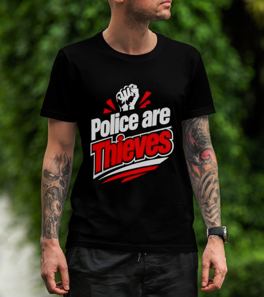 Police Are Thieves Activism Protest Fist T-Shirt