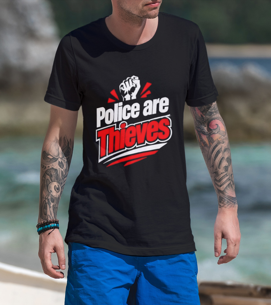 Police Are Thieves Activism Protest Fist T-Shirt