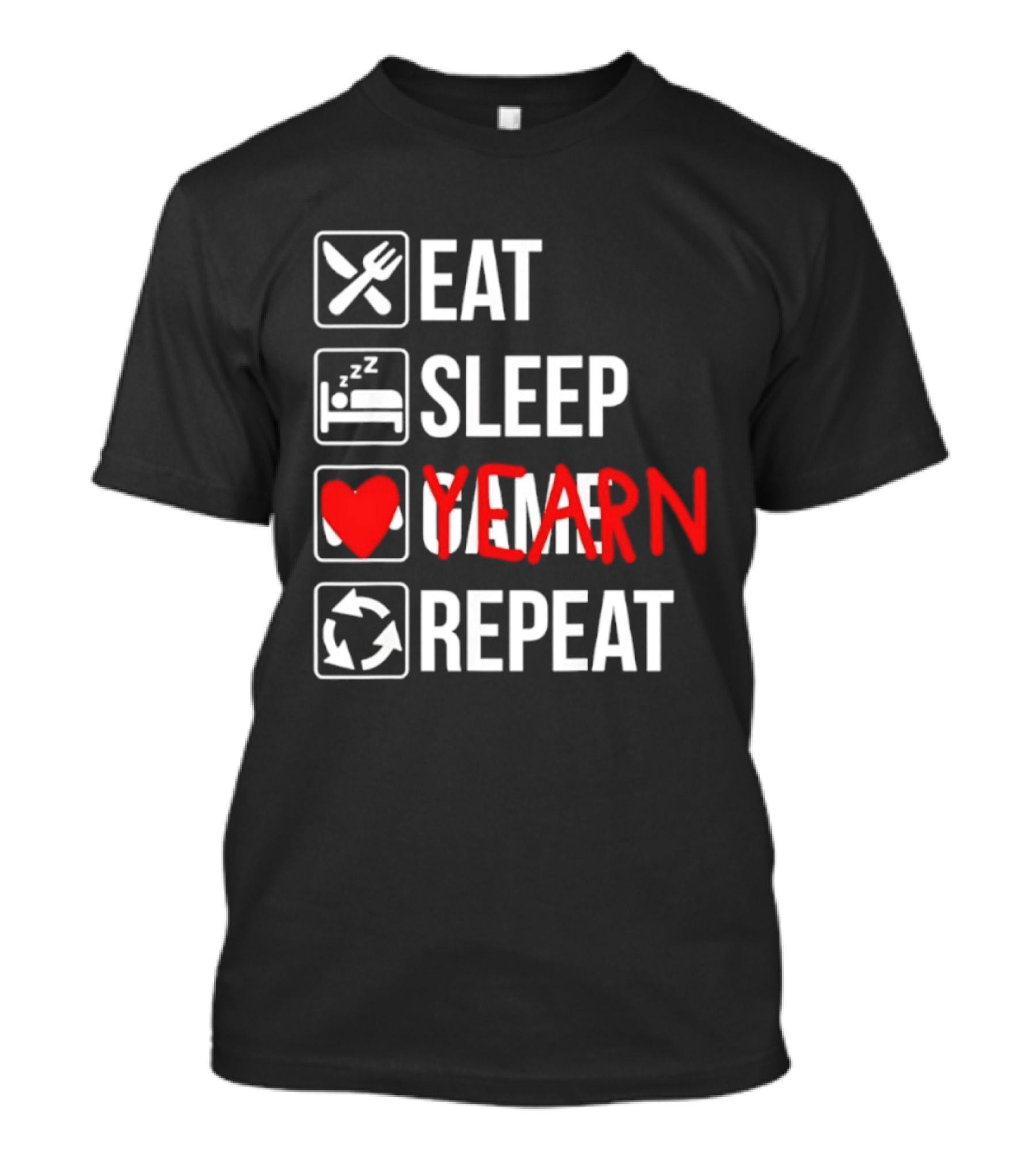 Eat Sleep Yearn Repeat Gaming Gamer Video Games T-Shirt