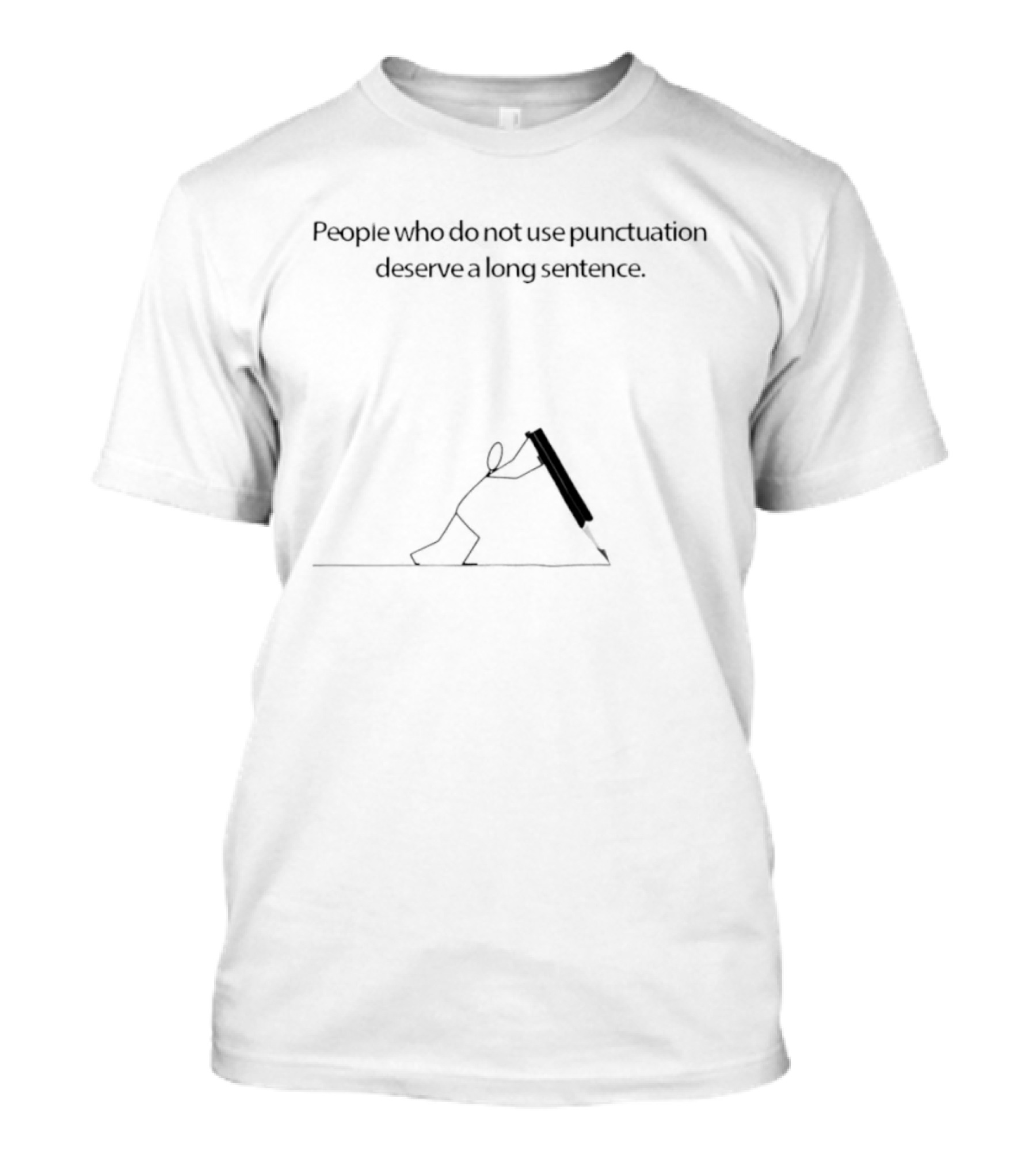 People Who Do Not Use Punctuation Deserve A Long Sentence Stick Figure Humor T-Shirt