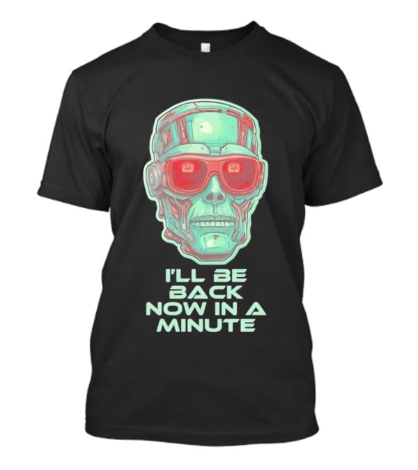 Terminator I'll Be Back Now In A Minute Cyberpunk Skull With Sunglasses T-Shirt