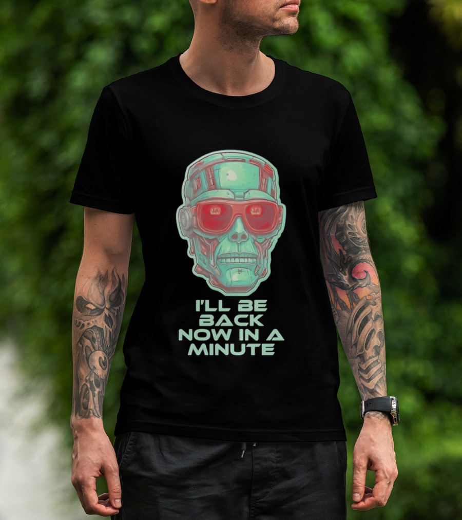 Terminator I'll Be Back Now In A Minute Cyberpunk Skull With Sunglasses T-Shirt