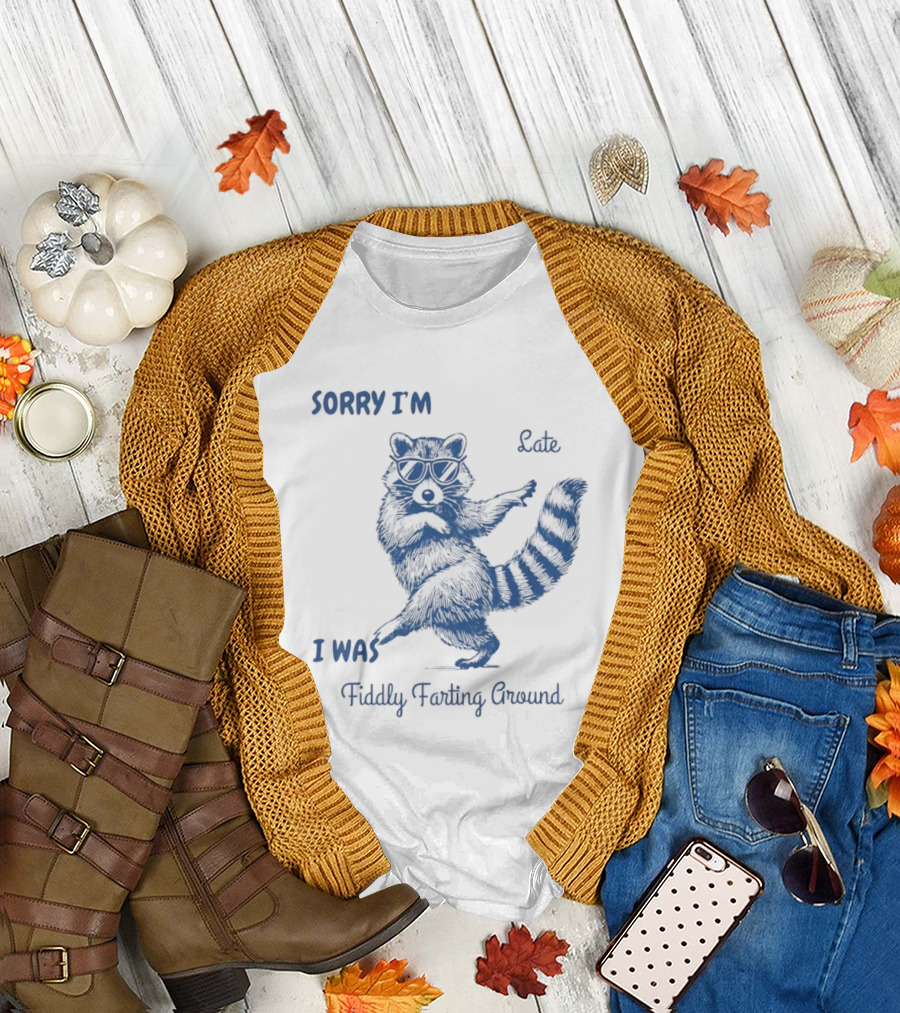 Sorry I'm Late I Was Fiddly Farting Around Raccoon T-Shirt
