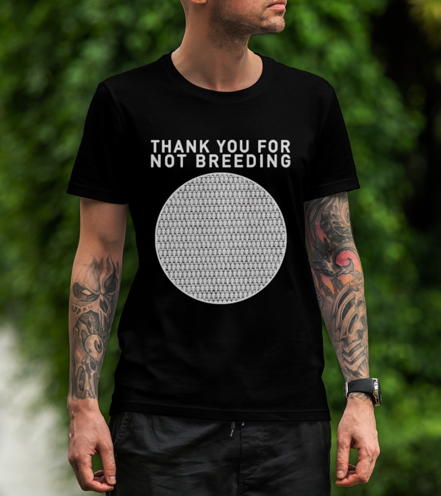 Thank You For Not Breeding Childfree Overpopulation T-Shirt