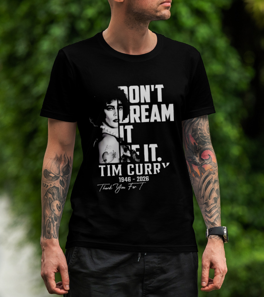Tim Curry 1946 2026 Don't Dream It Be It Thank You T-Shirt