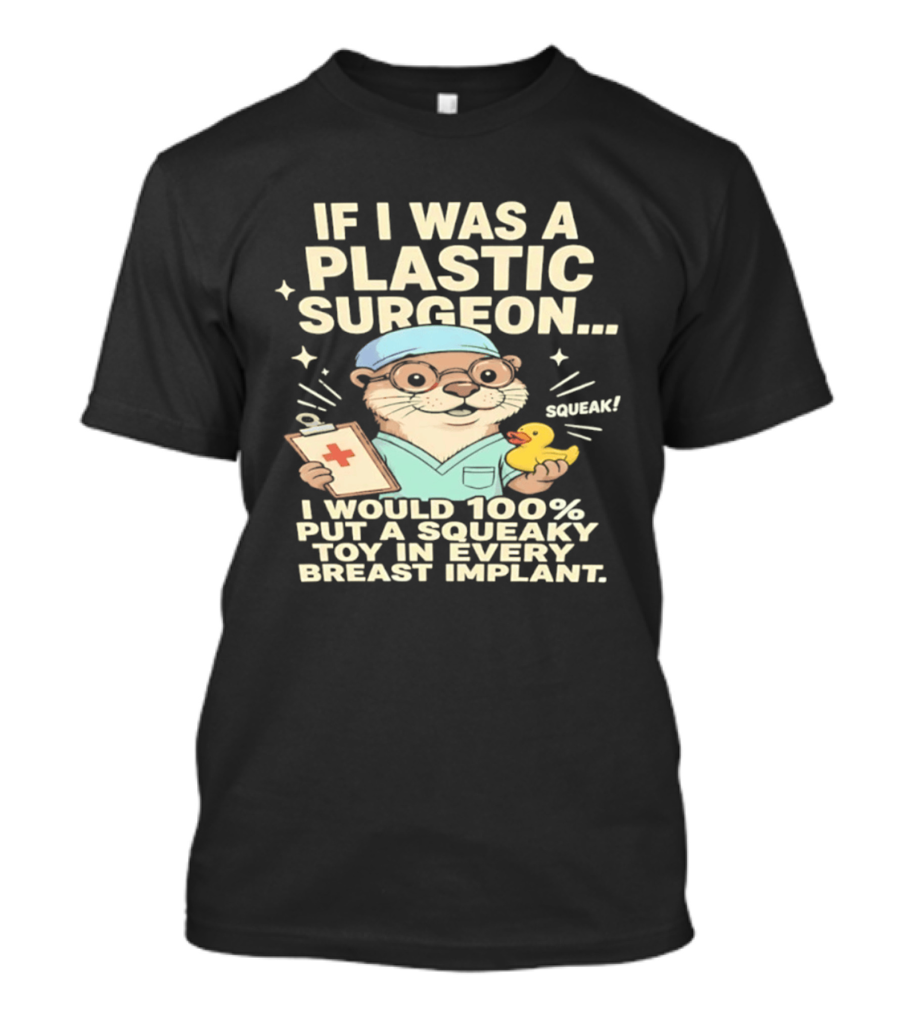 If I Was A Plastic Surgeon Otter With Toy And Squeak Humor T-Shirt