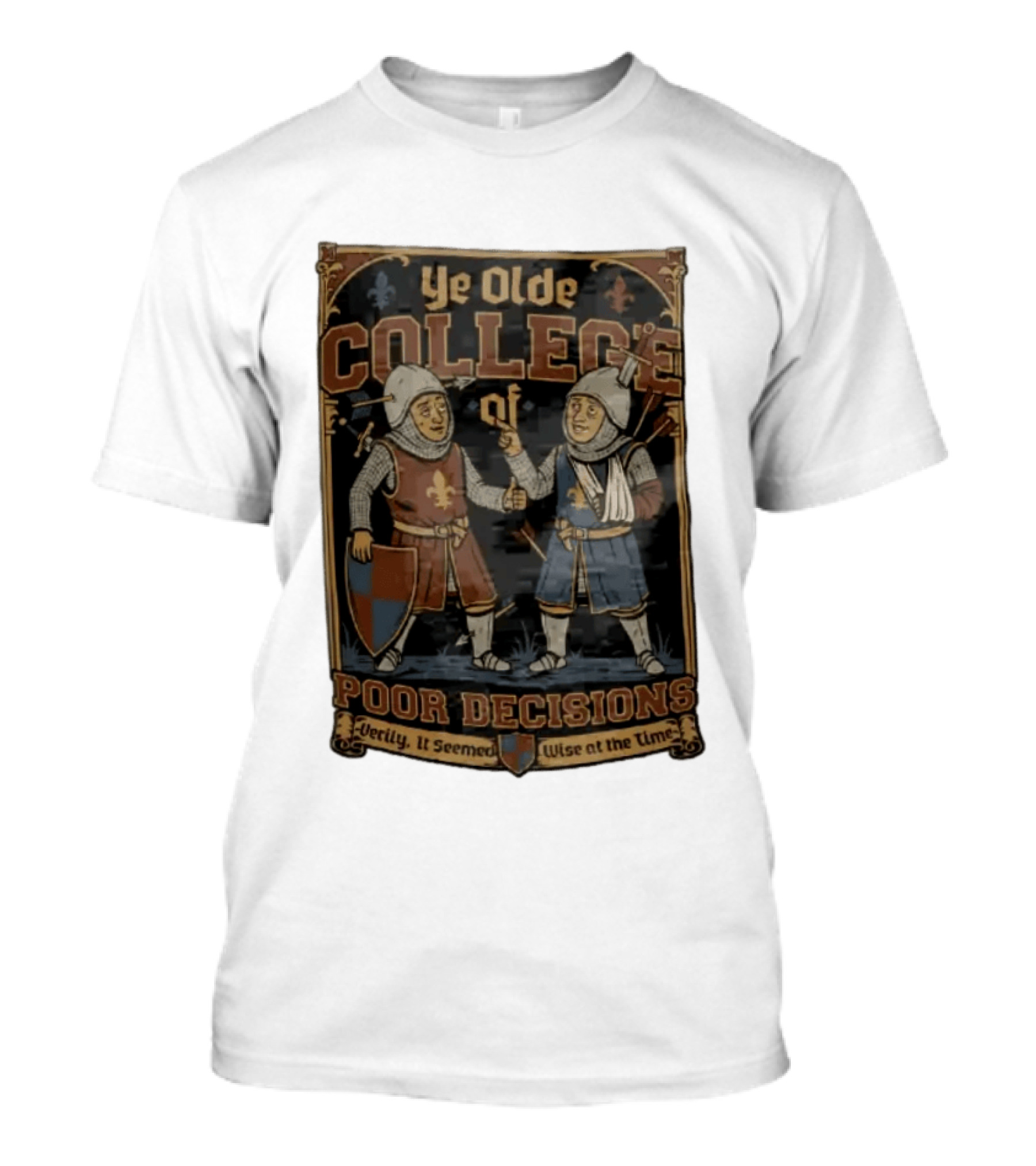 Ye Olde College Of Poor Decisions Two Wounded Medieval Knights Verily It Seemed Wise At The Time T-Shirt