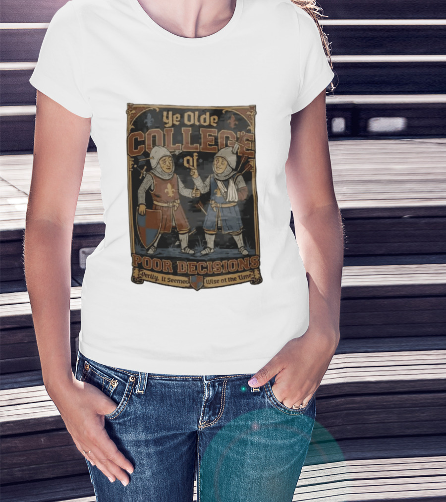 Ye Olde College Of Poor Decisions Two Wounded Medieval Knights Verily It Seemed Wise At The Time T-Shirt