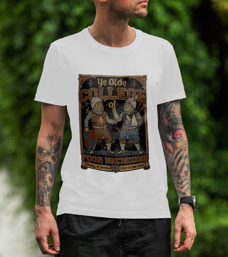 Ye Olde College Of Poor Decisions Two Wounded Medieval Knights Verily It Seemed Wise At The Time T-Shirt