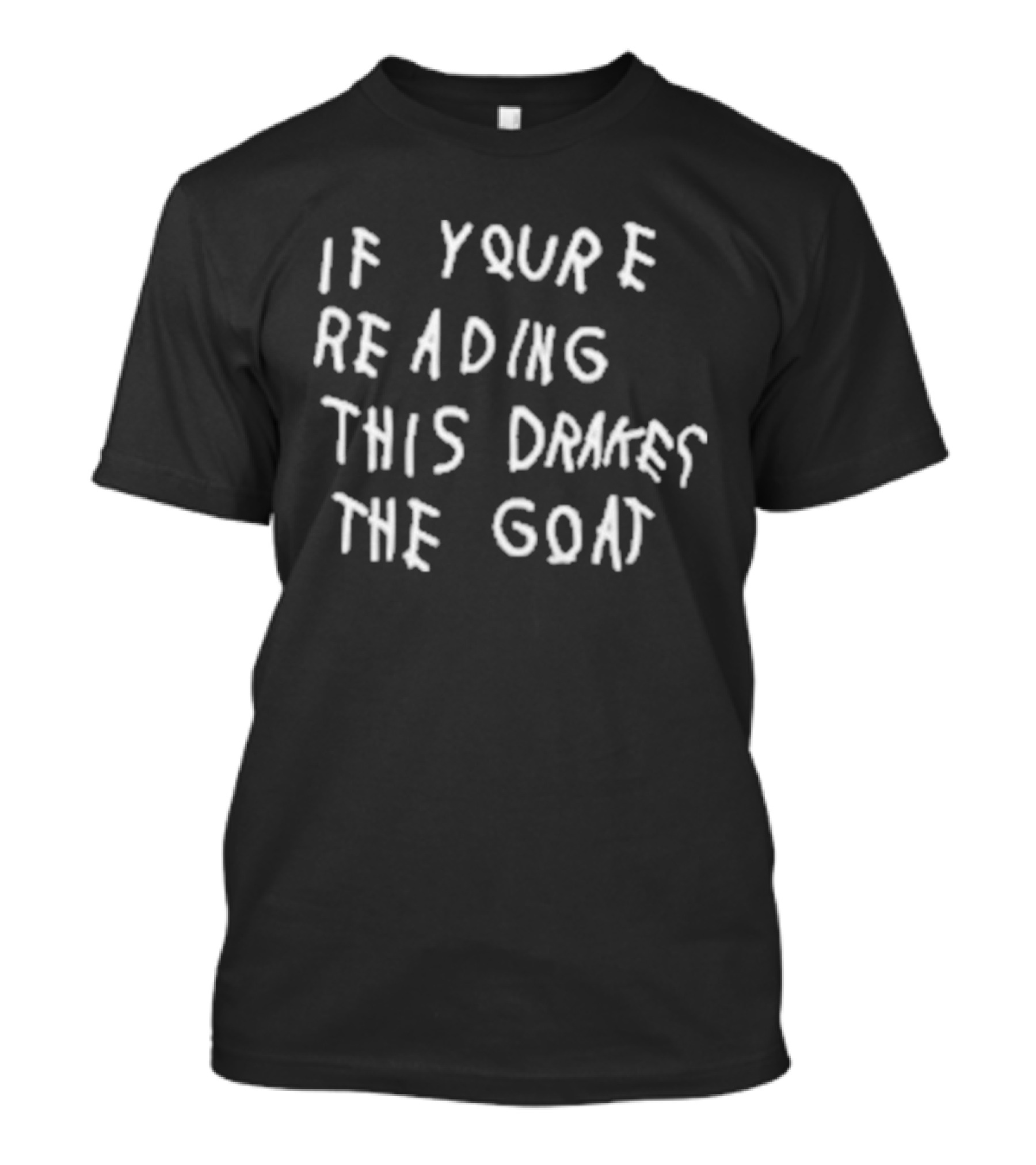 If You're Reading This Drake The Goat T-Shirt