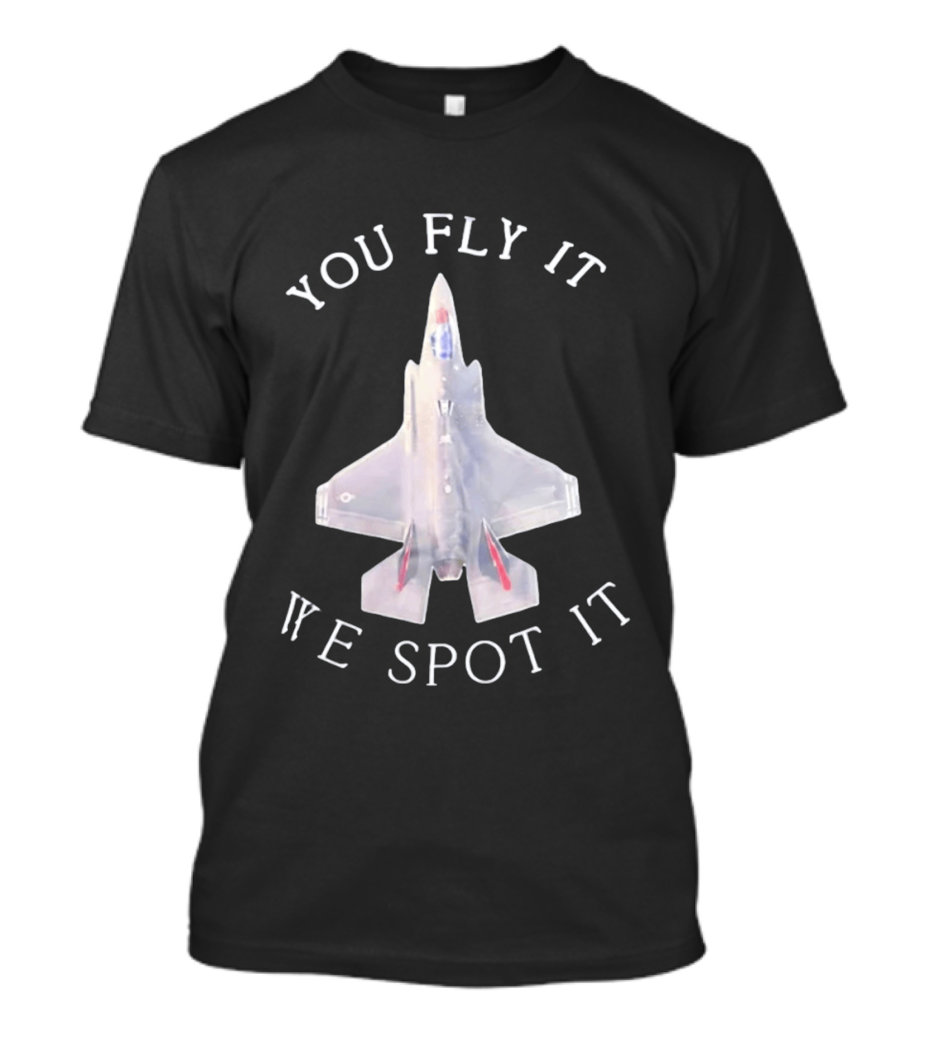 You Fly It We Spot It Fighter Jet F 35 Aviation T-Shirt