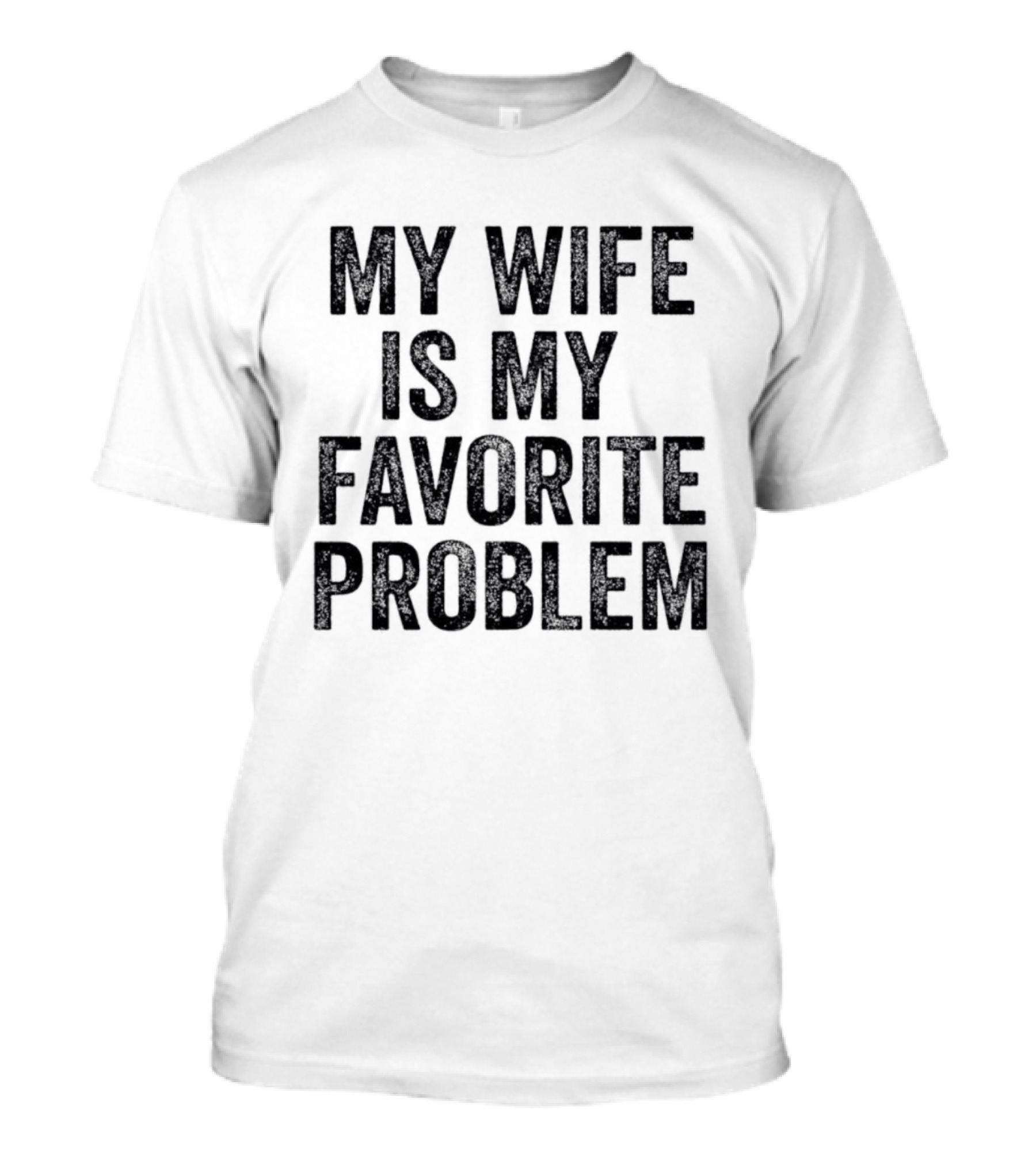 My Wife Is My Favorite Problem Relationship Joke T-Shirt