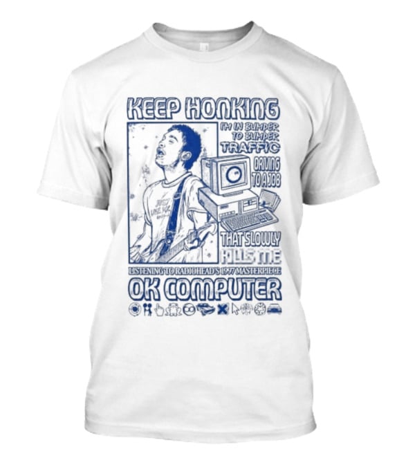 Thom Yorke Keep Honking Radiohead OK Computer Arpeggi Lucky Subterranean Mobile Homes Fitter Happier Exit Music T-Shirt