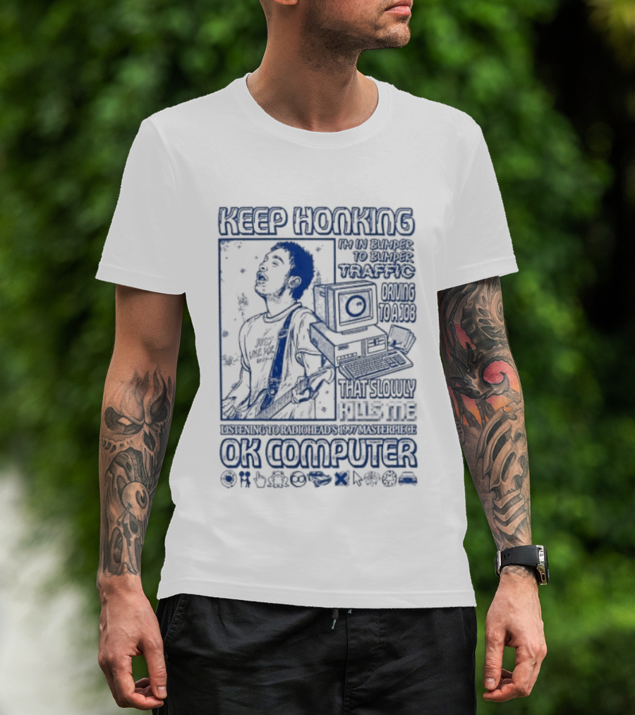 Thom Yorke Keep Honking Radiohead OK Computer Arpeggi Lucky Subterranean Mobile Homes Fitter Happier Exit Music T-Shirt