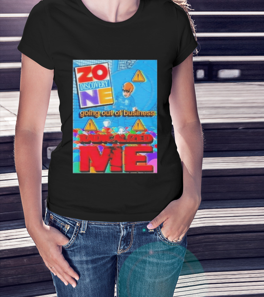 Zone Discovery Going Out Of Business Radicalized Me Warning Signs T-Shirt