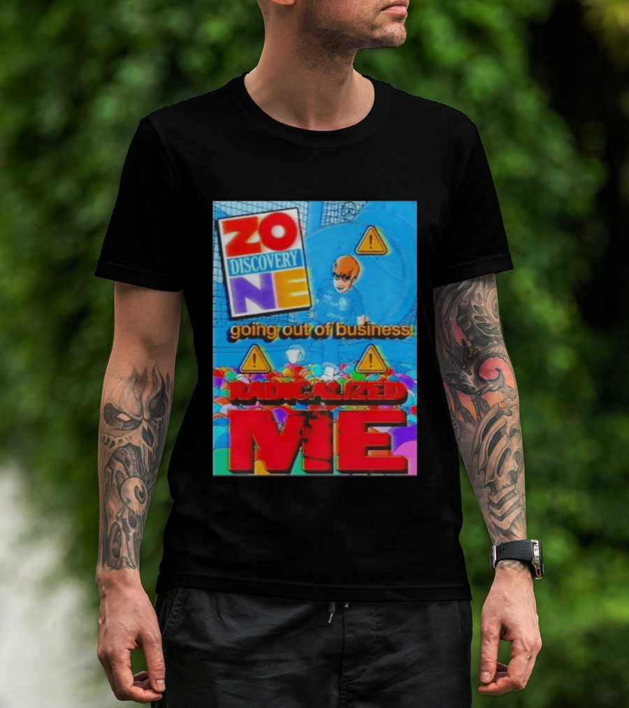 Zone Discovery Going Out Of Business Radicalized Me Warning Signs T-Shirt