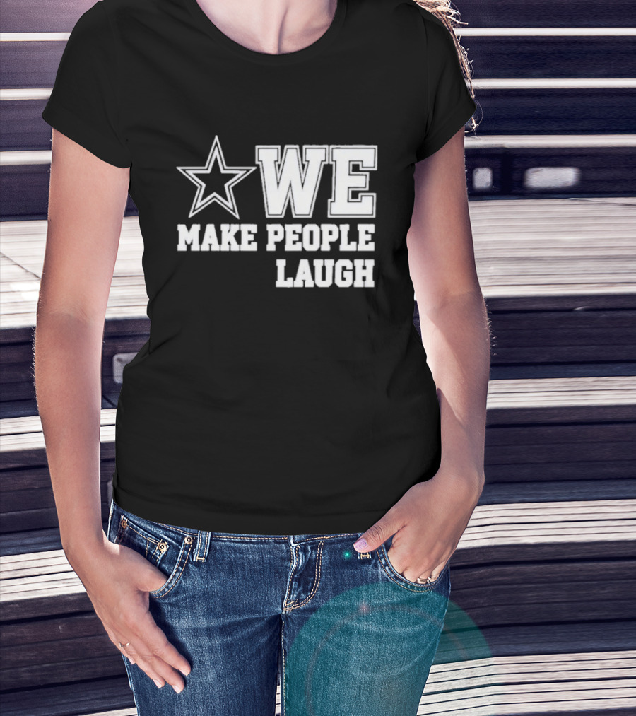 Cowboys Star We Make People Laugh T-Shirt