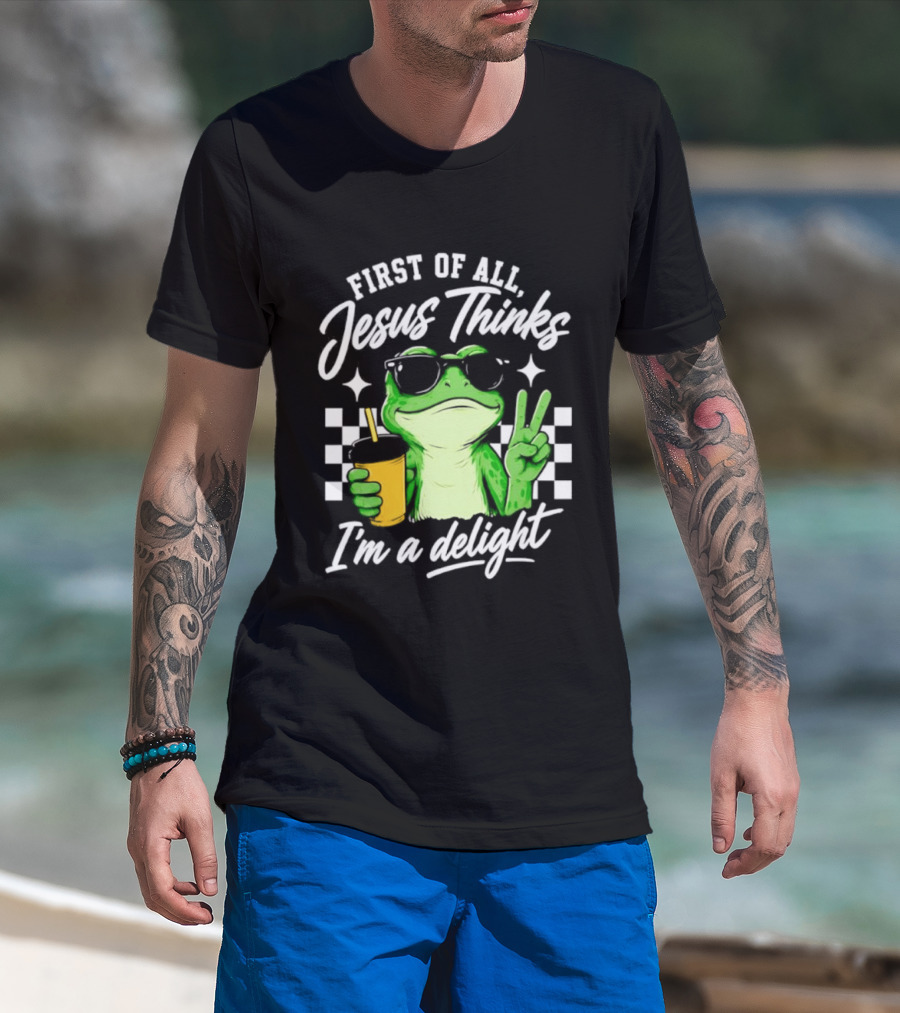 First Of All Jesus Thinks I'm A Delight Frog Holding Drink Peace Sign T-Shirt