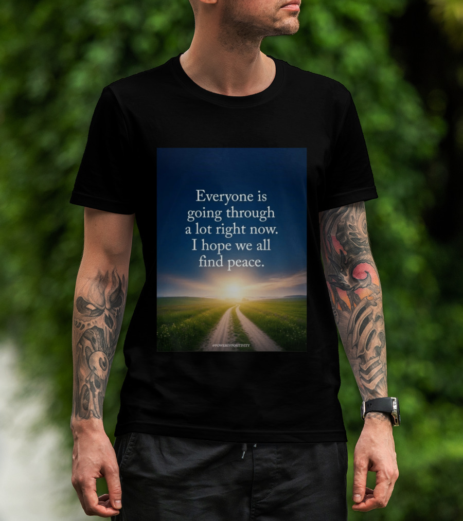 Everyone Is Going Through A Lot Right Now I Hope We All Find Peace Pathway Sunrise Power Of Positivity T-Shirt