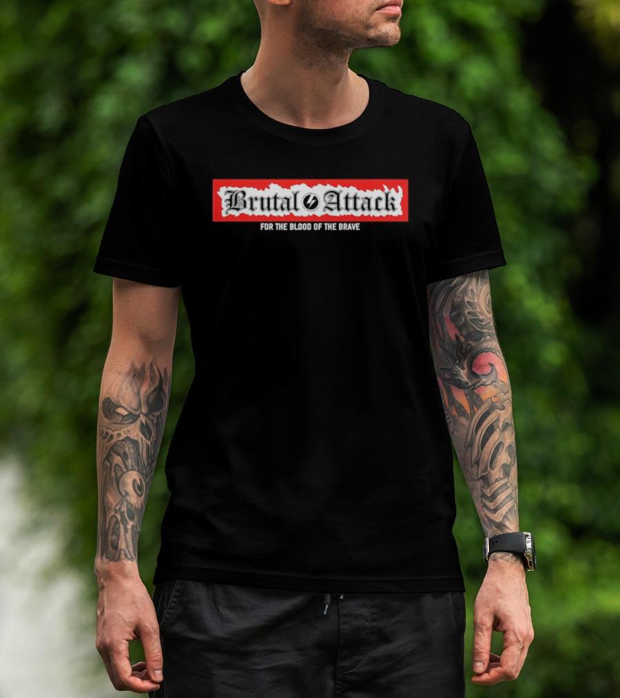 Brutal Attack For The Blood Of The Brave T-Shirt