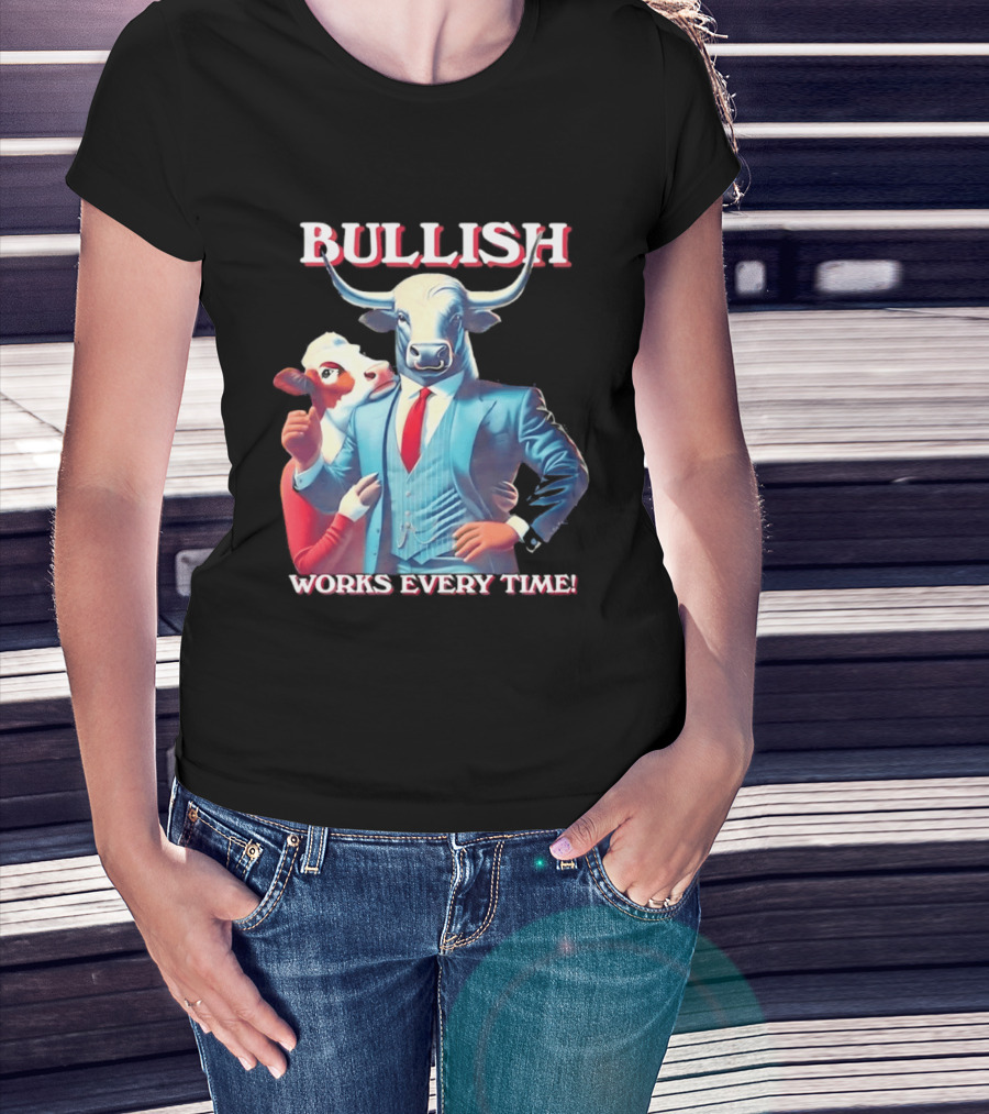 BULLISH Bull Market Investing Works Every Time T-Shirt