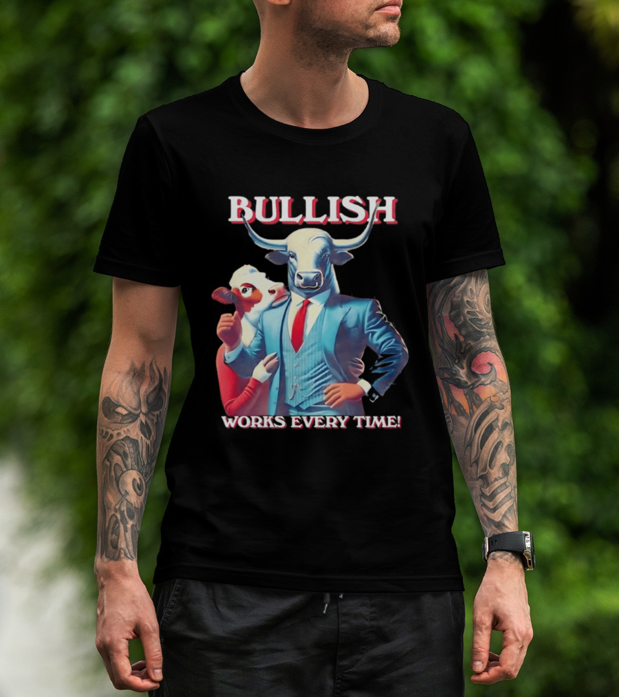 BULLISH Bull Market Investing Works Every Time T-Shirt