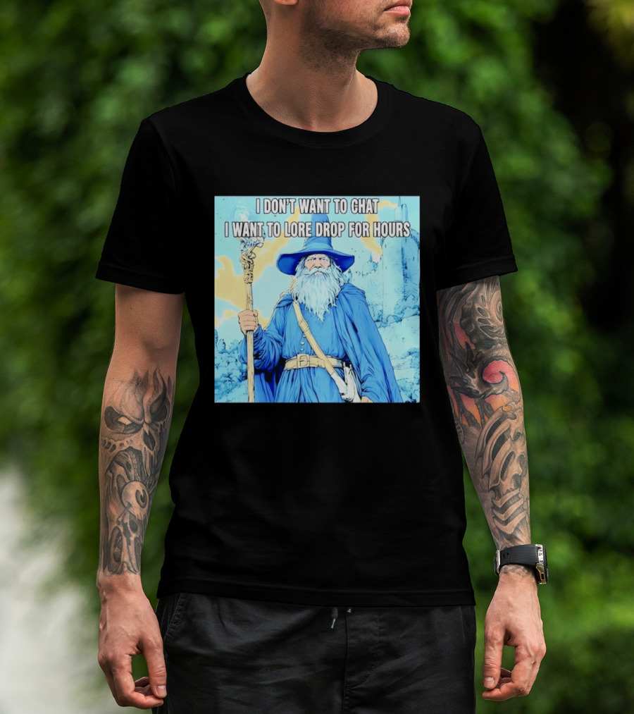 I Don't Want To Chat I Want To Lore Drop For Hours Wizard Staff Blue Cloak Tower T-Shirt