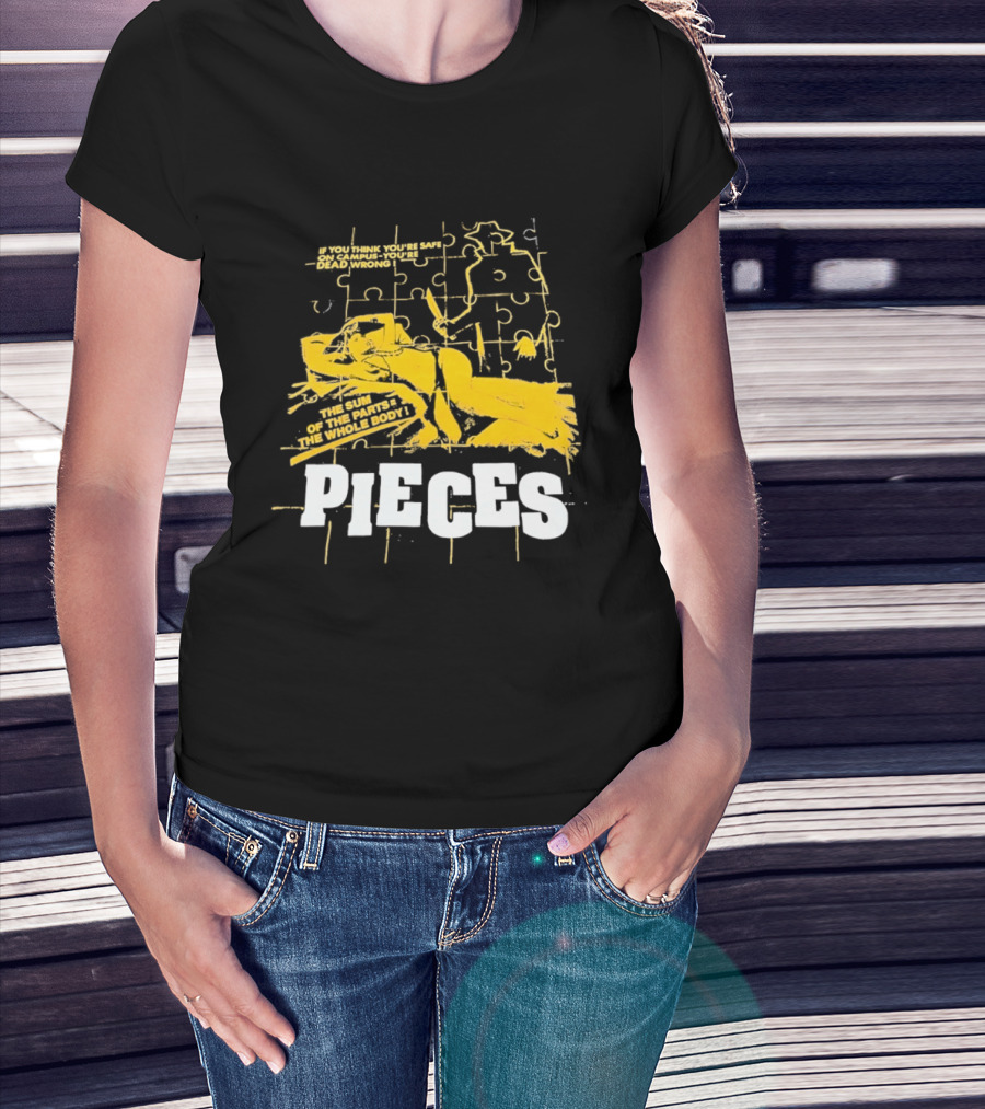 Pieces Horror Movie The Sum Of The Parts The Whole Body If You Think You're Safe On Campus You're Dead Wrong T-Shirt