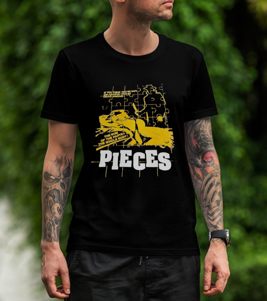 Pieces Horror Movie The Sum Of The Parts The Whole Body If You Think You're Safe On Campus You're Dead Wrong T-Shirt