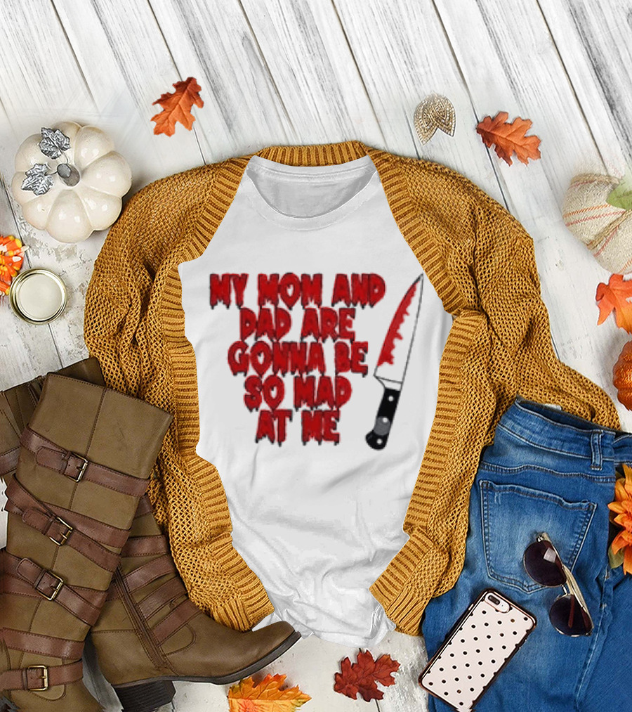 My Mom And Dad Are Gonna Be So Mad At Me Bloody Knife T-Shirt